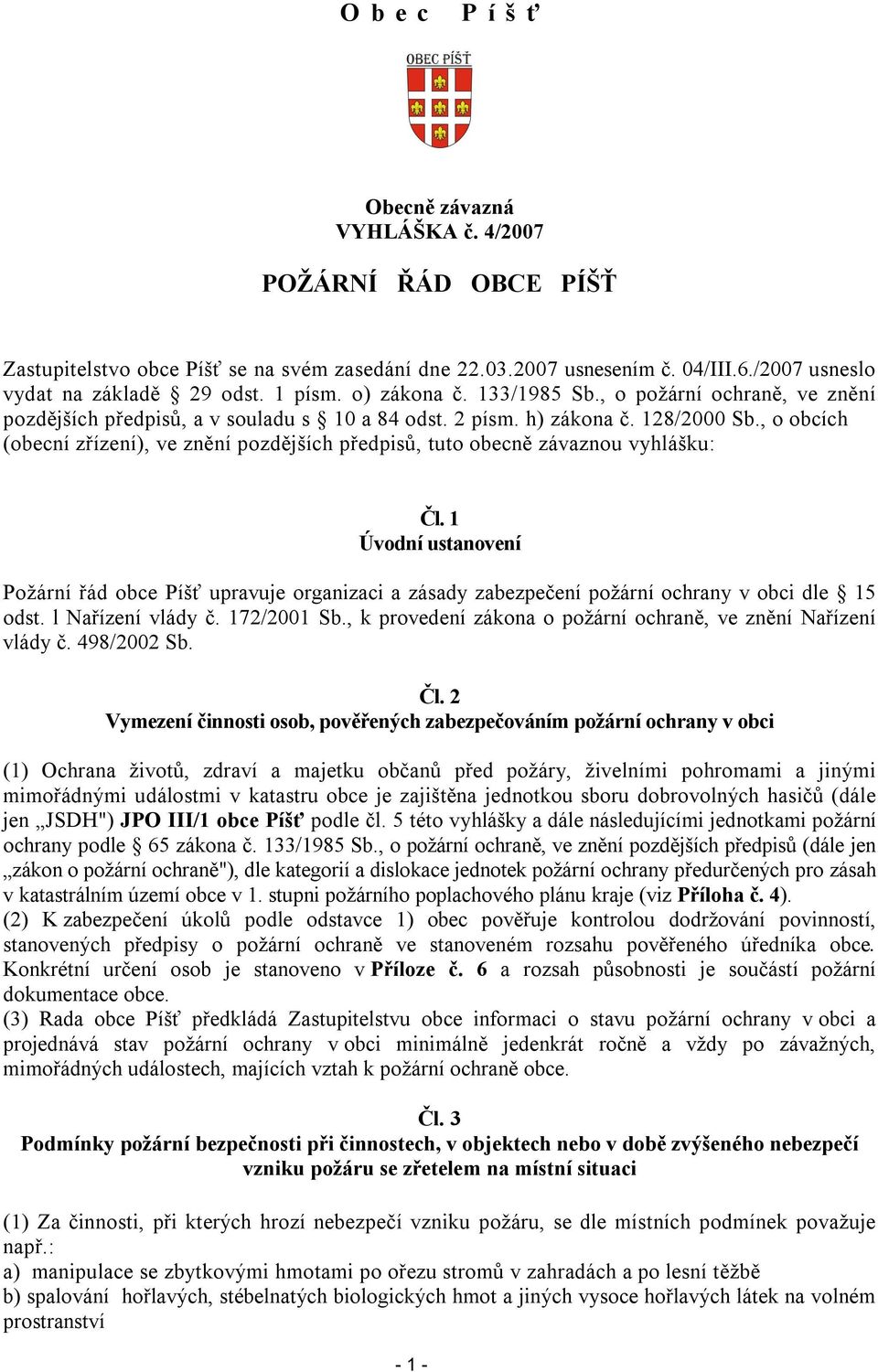 , o obcích (obecní zřízení), ve znění pozdějších předpisů, tuto obecně závaznou vyhlášku: Čl.