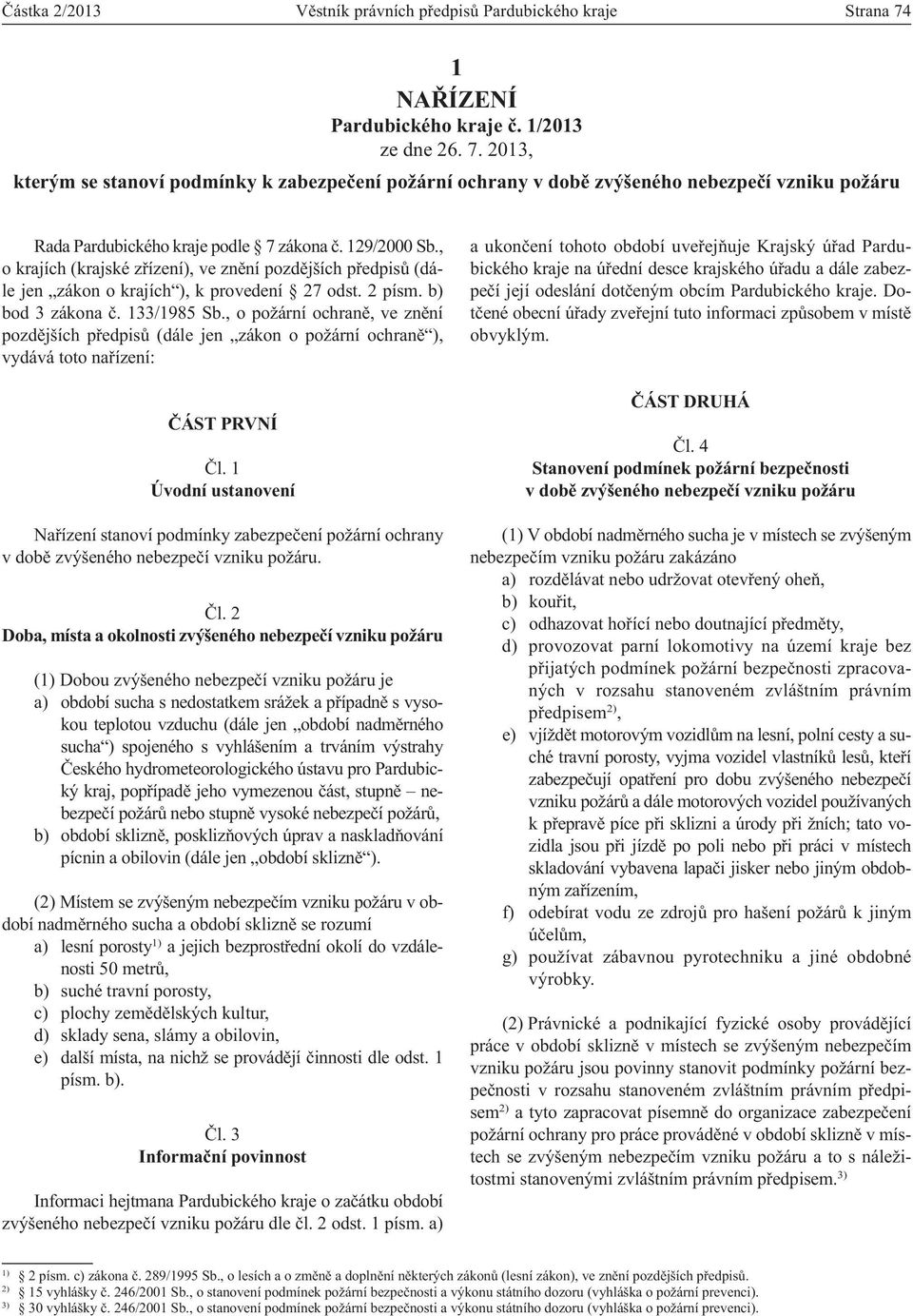 129/2000 Sb., o krajích (krajské zřízení), ve znění pozdějších předpisů (dále jen zákon o krajích ), k provedení 27 odst. 2 písm. b) bod 3 zákona č. 133/1985 Sb.