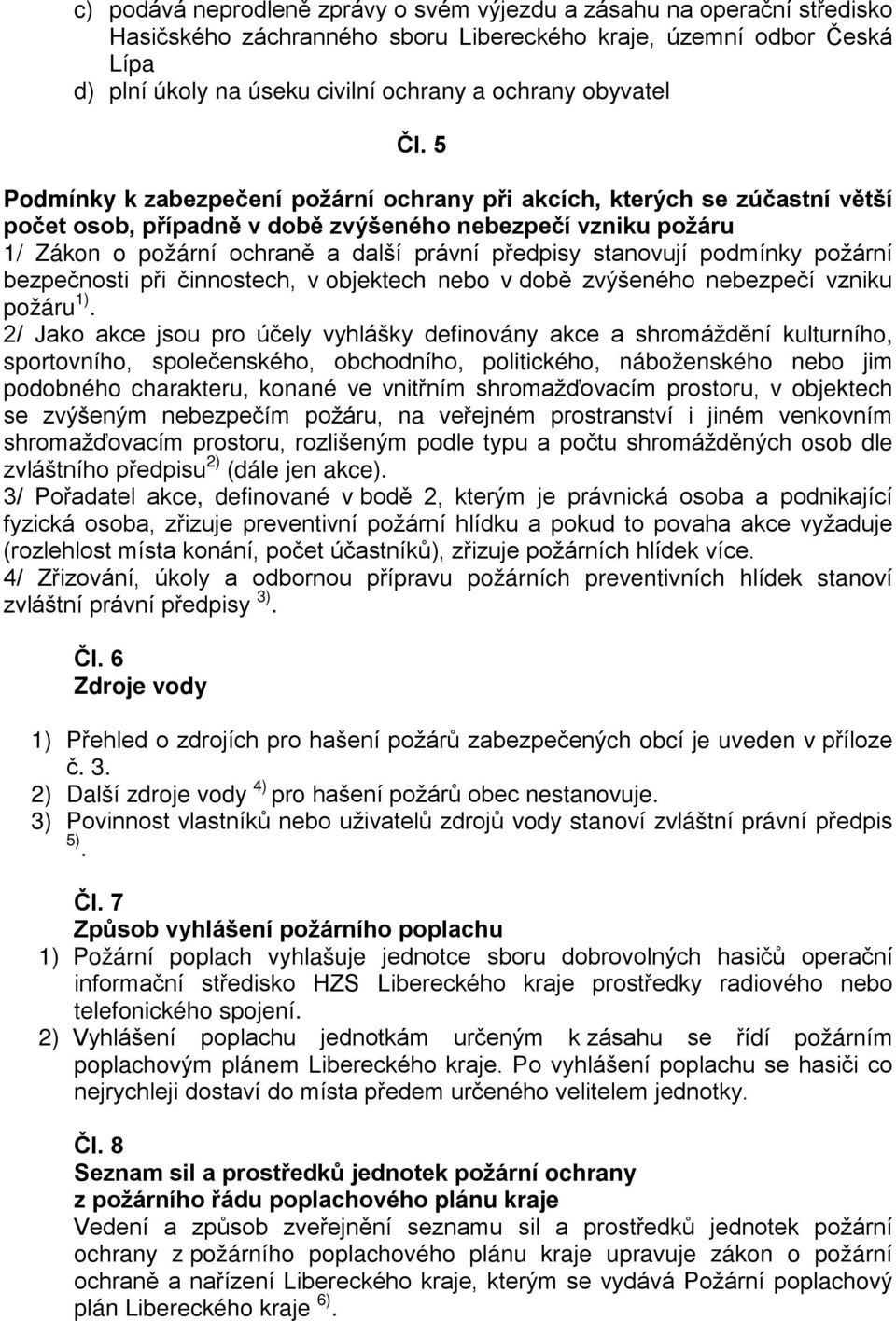 5 Podmínky k zabezpečení požární ochrany při akcích, kterých se zúčastní větší počet osob, případně v době zvýšeného nebezpečí vzniku požáru 1/ Zákon o požární ochraně a další právní předpisy