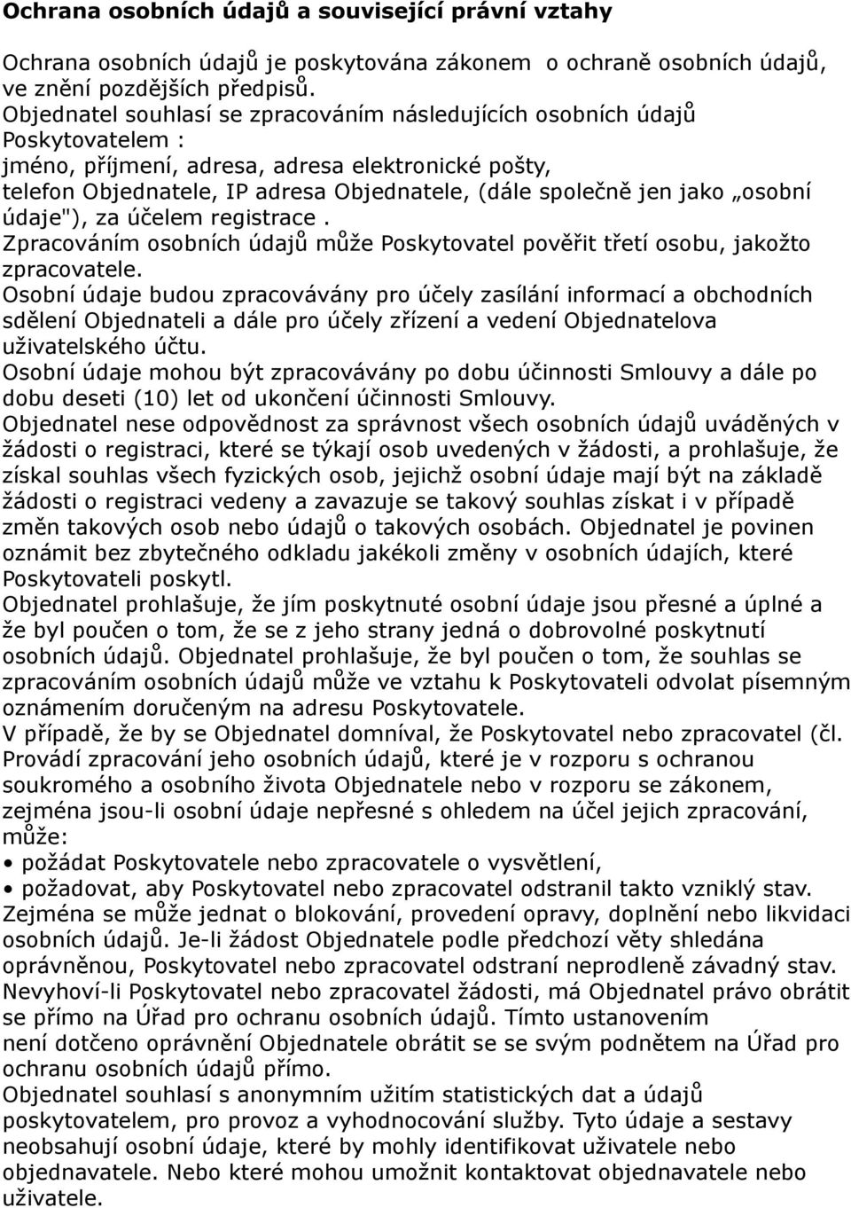 jako osobní údaje"), za účelem registrace. Zpracováním osobních údajů může Poskytovatel pověřit třetí osobu, jakožto zpracovatele.