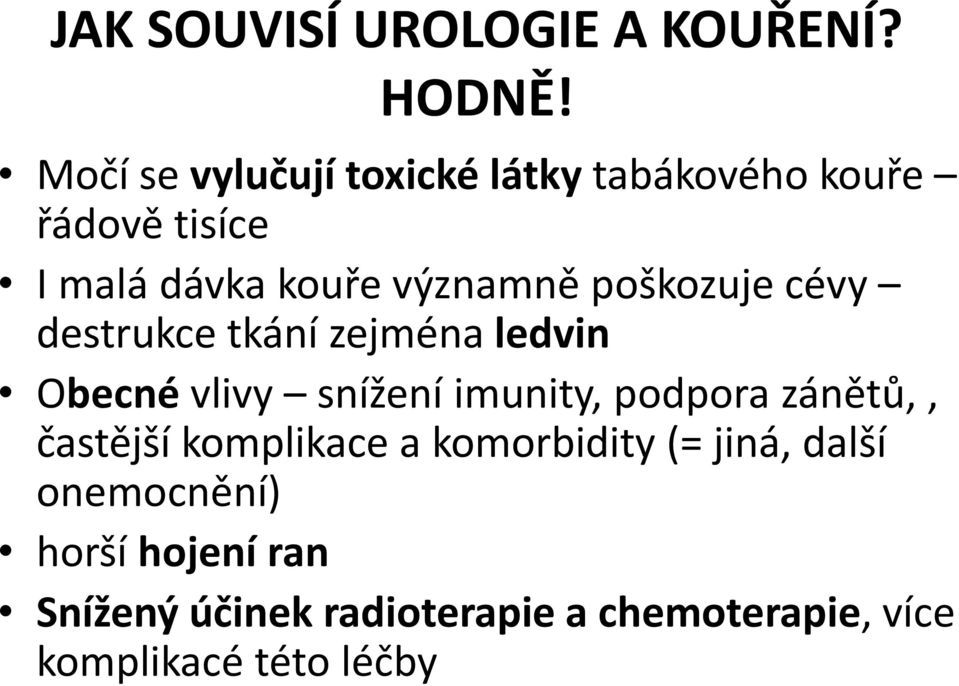 poškozuje cévy destrukce tkání zejména ledvin Obecné vlivy snížení imunity, podpora zánětů,,