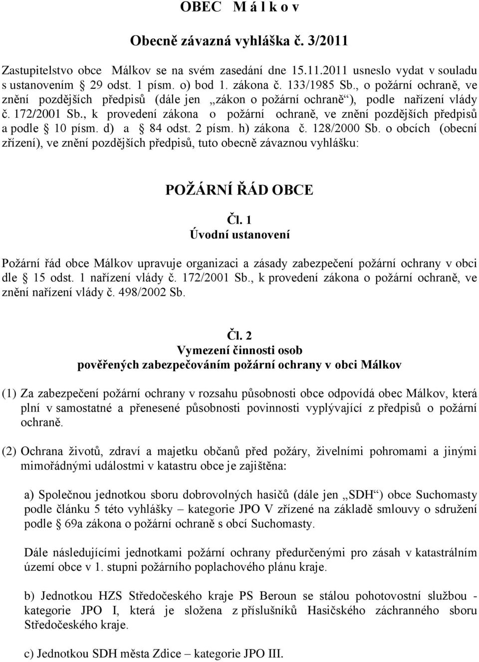 , k provedení zákona o požární ochraně, ve znění pozdějších předpisů a podle 10 písm. d) a 84 odst. 2 písm. h) zákona č. 128/2000 Sb.