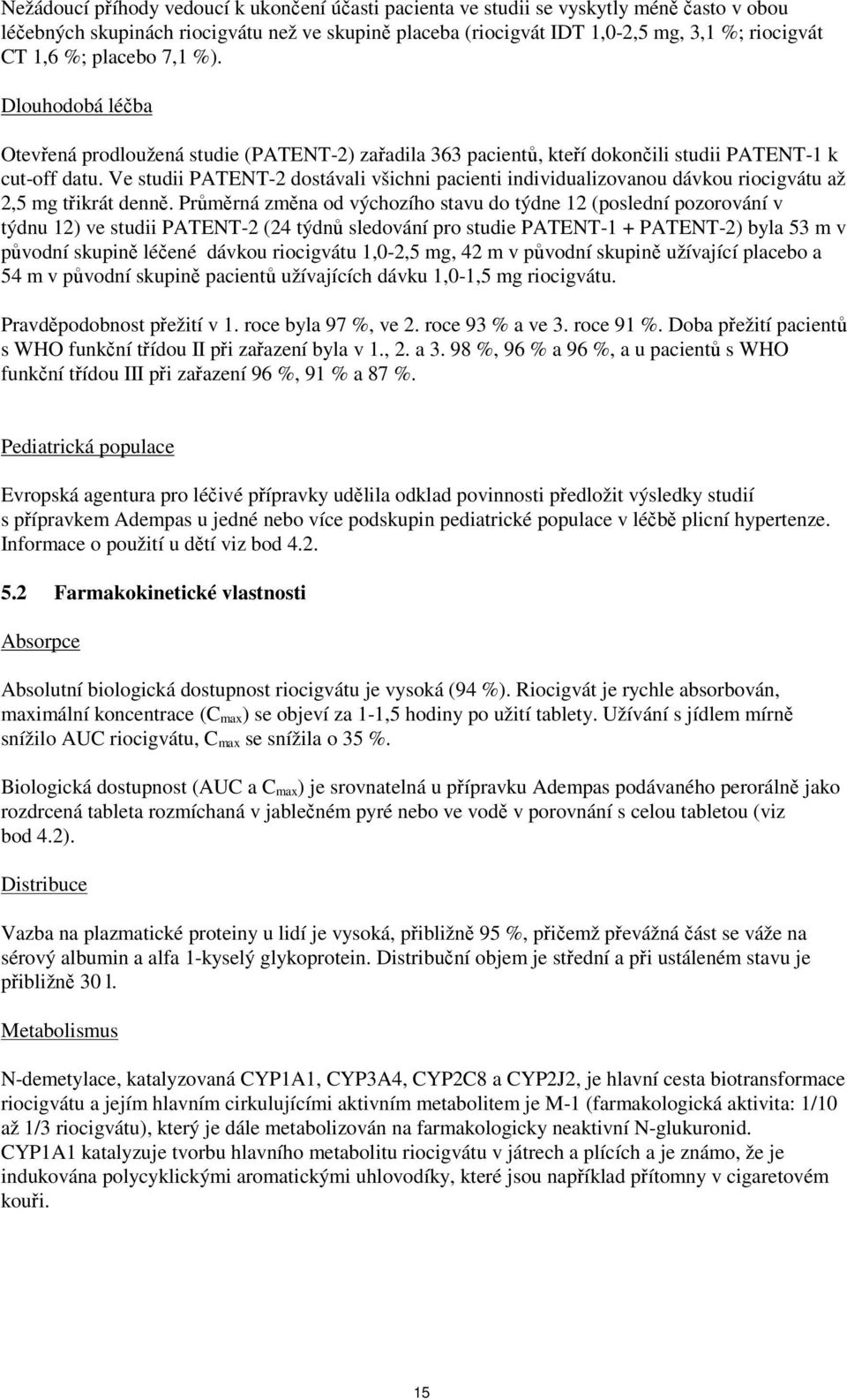 Ve studii PATENT-2 dostávali všichni pacienti individualizovanou dávkou riocigvátu až 2,5 mg třikrát denně.