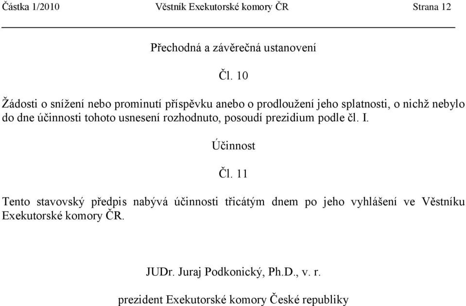 tohoto usnesení rozhodnuto, posoudí prezidium podle čl. I. Účinnost Čl.