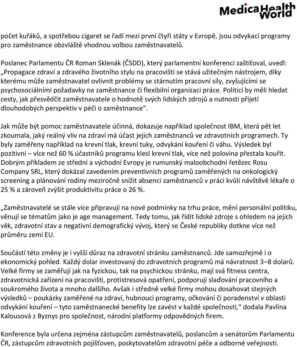 zaměstnavatel ovlivnit problémy se stárnutím pracovní síly, zvyšujícími se psychosociálními požadavky na zaměstnance či flexibilní organizaci práce.