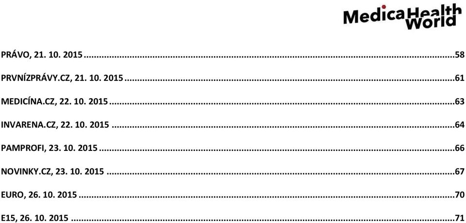 10. 2015...66 NOVINKY.CZ, 23. 10. 2015...67 EURO, 26. 10. 2015...70 E15, 26.