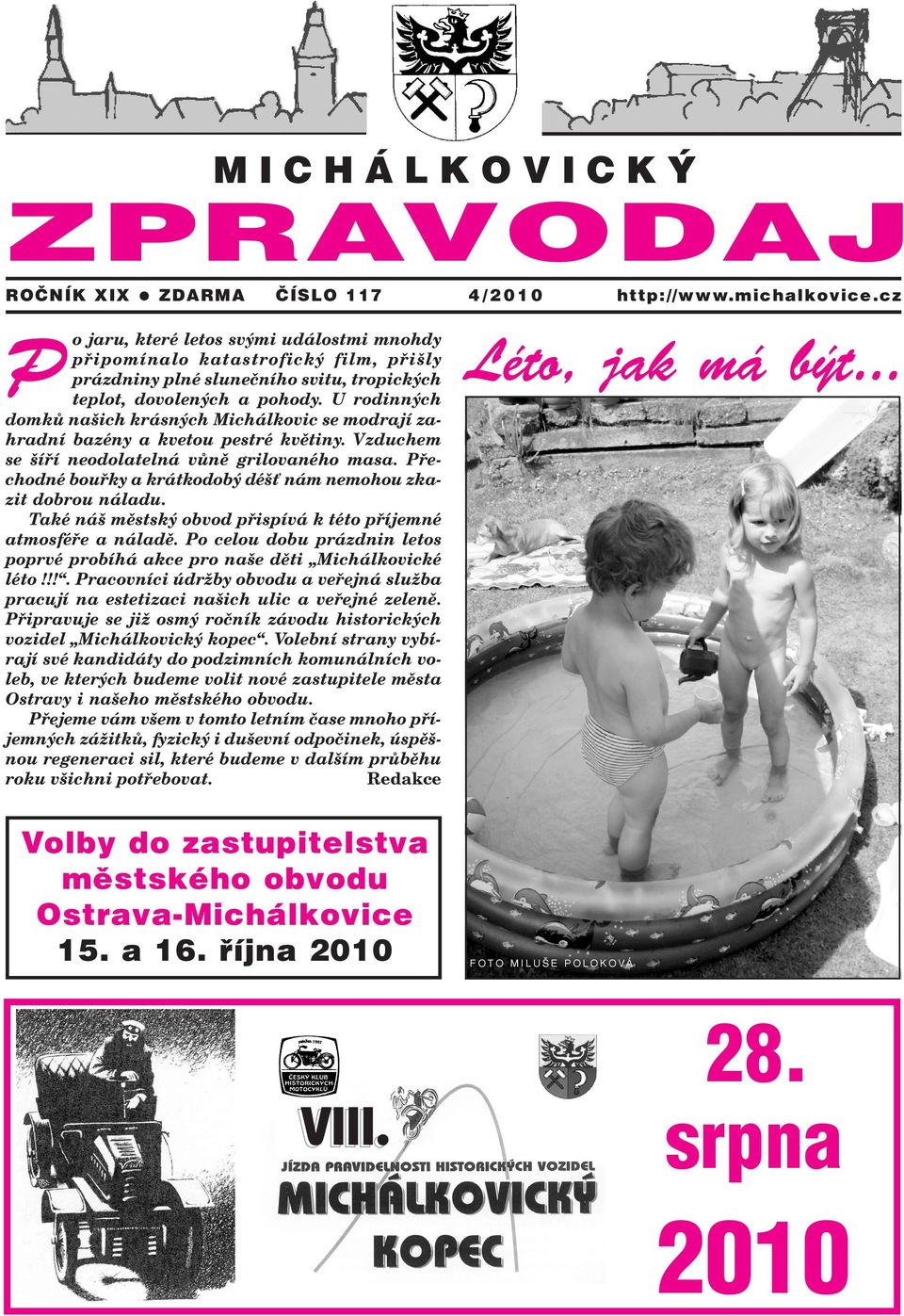 U rodinných Pdomkù našich krásných Michálkovic se modrají zahradní bazény a kvetou pestré kvìtiny. Vzduchem se šíøí neodolatelná vùnì grilovaného masa.