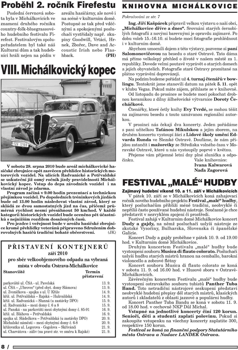 srpna 2010 bude areál michálkovické hasièské zbrojnice opìt zasvìcen pøehlídce historických motorových vozidel.