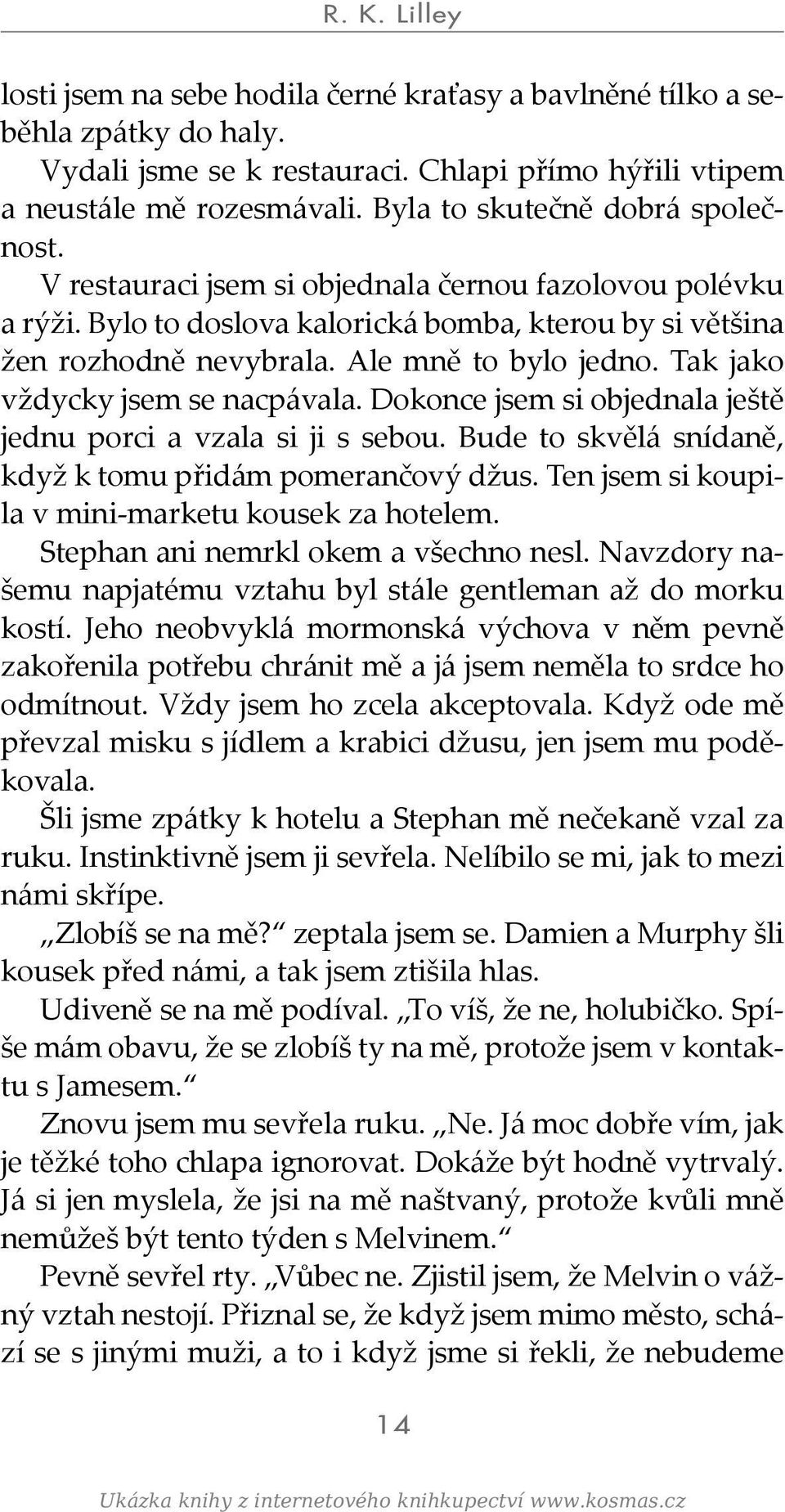 Tak jako vždycky jsem se nacpávala. Dokonce jsem si objednala ještě jednu porci a vzala si ji s sebou. Bude to skvělá snídaně, když k tomu přidám pomerančový džus.