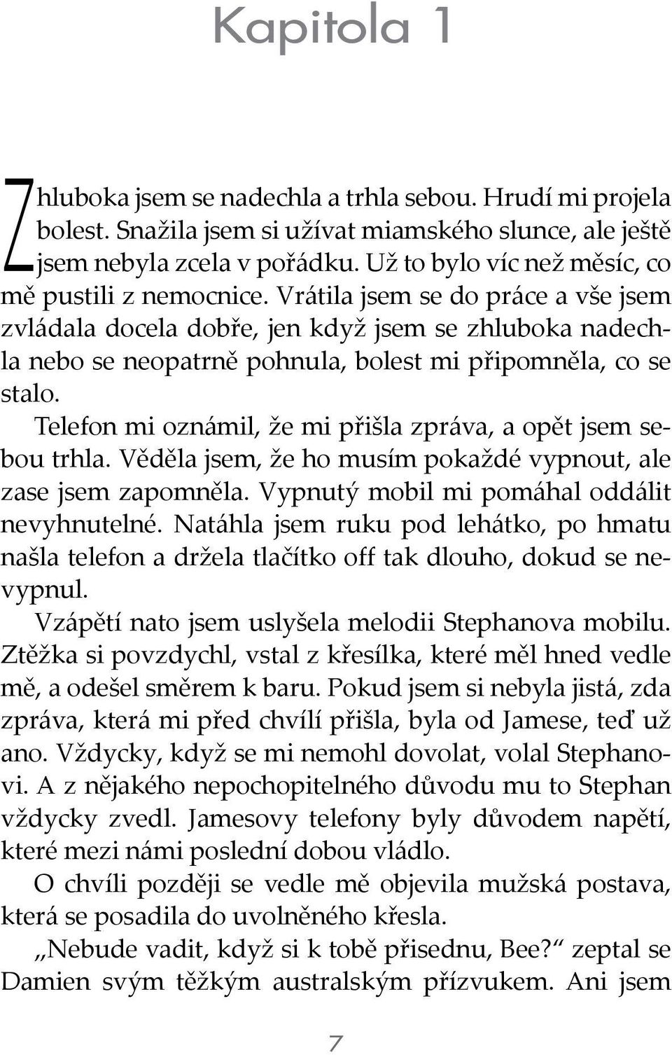 Vrátila jsem se do práce a vše jsem zvládala docela dobře, jen když jsem se zhluboka nadechla nebo se neopatrně pohnula, bolest mi připomněla, co se stalo.