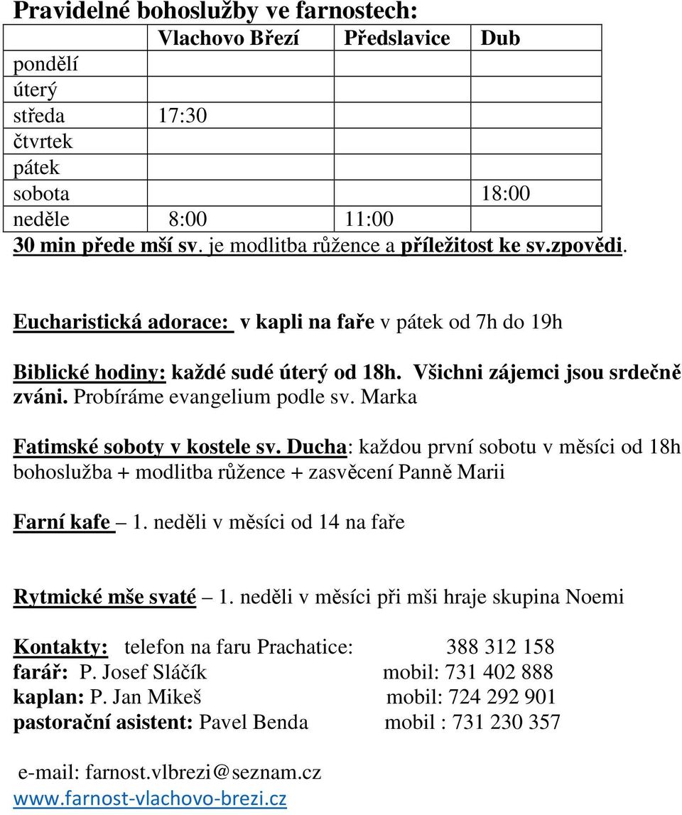 Probíráme evangelium podle sv. Marka Fatimské soboty v kostele sv. Ducha: každou první sobotu v měsíci od 18h bohoslužba + modlitba růžence + zasvěcení Panně Marii Farní kafe 1.