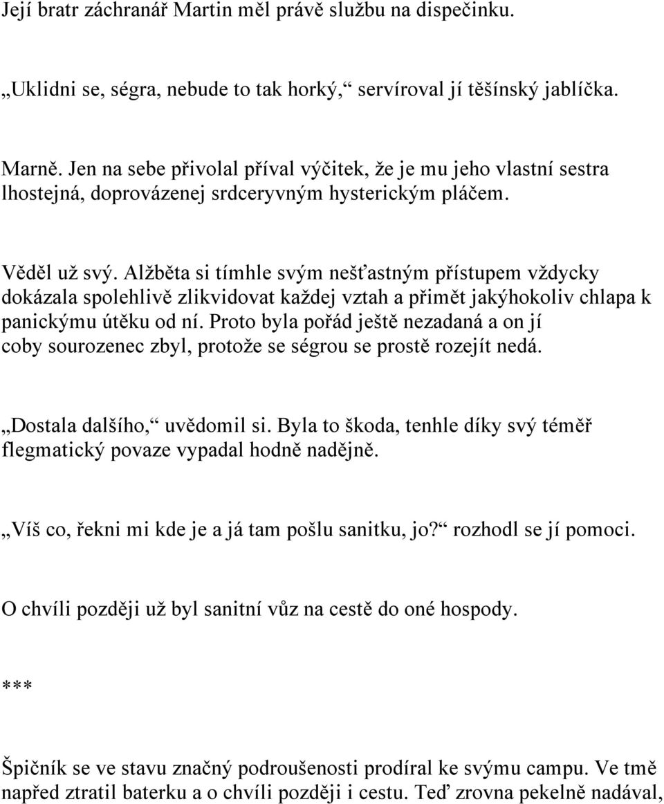 Alžběta si tímhle svým nešťastným přístupem vždycky dokázala spolehlivě zlikvidovat každej vztah a přimět jakýhokoliv chlapa k panickýmu útěku od ní.