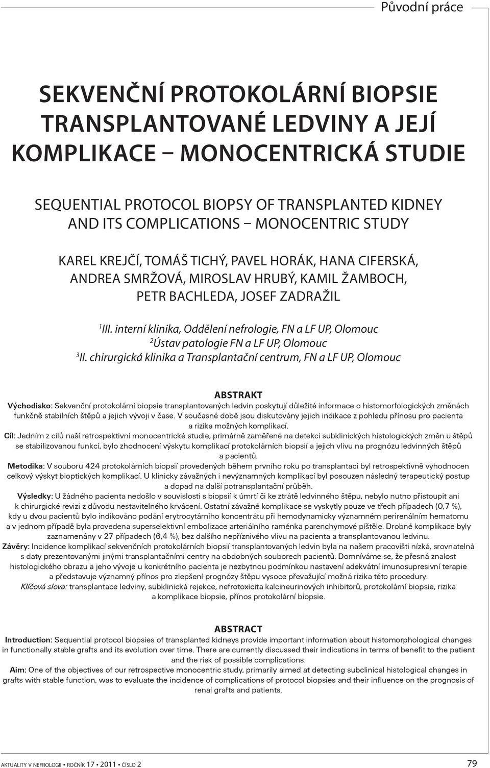 interní klinika, Oddělení nefrologie, FN a LF UP, Olomouc 2 Ústav patologie FN a LF UP, Olomouc 3 II.