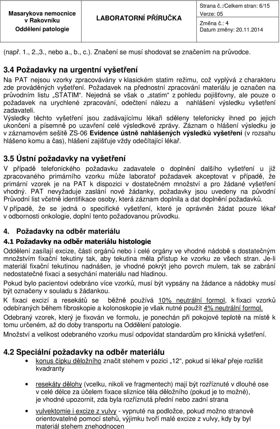 Požadavek na přednostní zpracování materiálu je označen na průvodním listu STATIM.