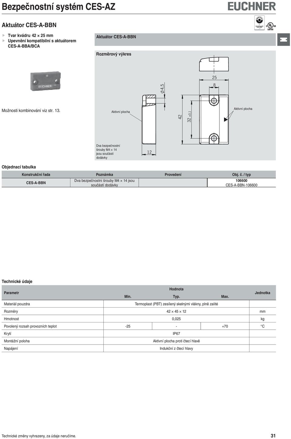 CES-A-BBN součástí 1000 CES-A-BBN-1000 Termoplast (PBT) zesílený