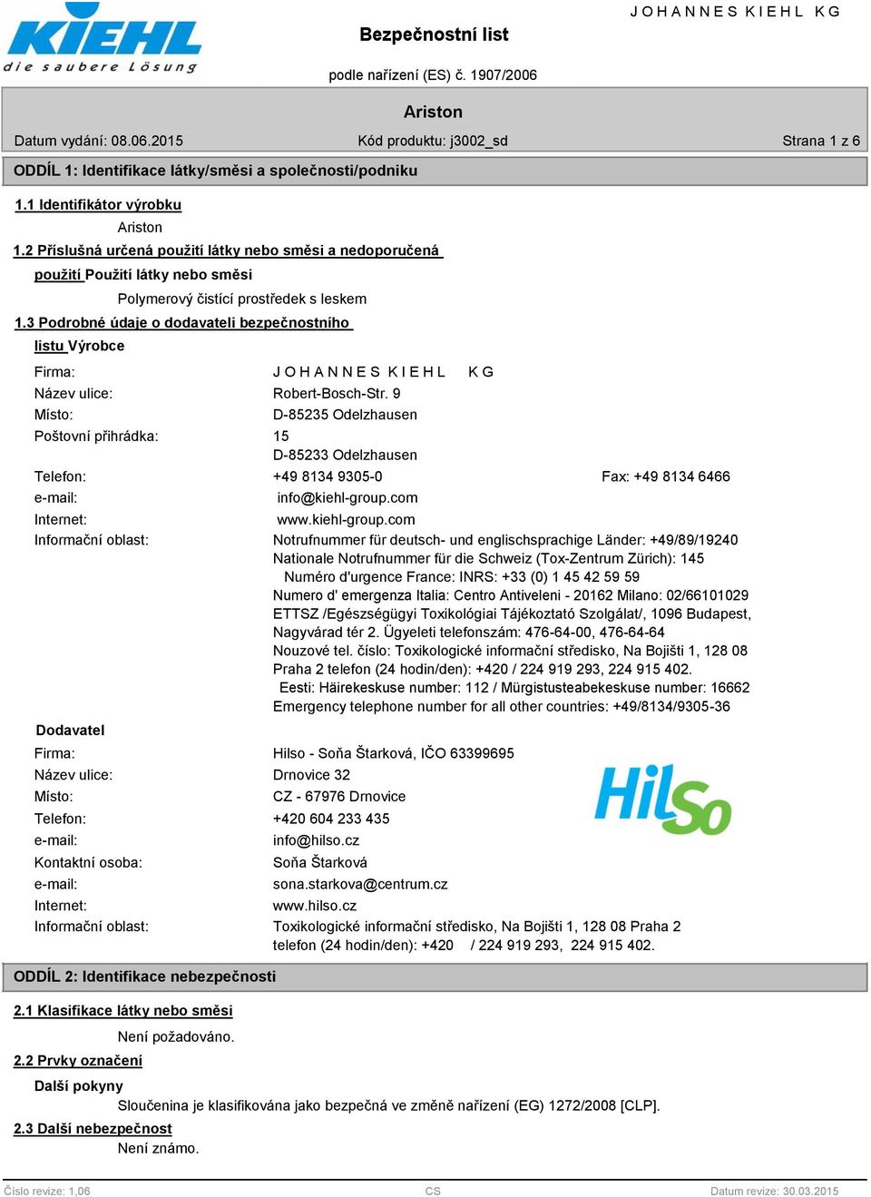 3 Podrobné údaje o dodavateli bezpečnostního listu Výrobce Firma: Název ulice: Robert-Bosch-Str.