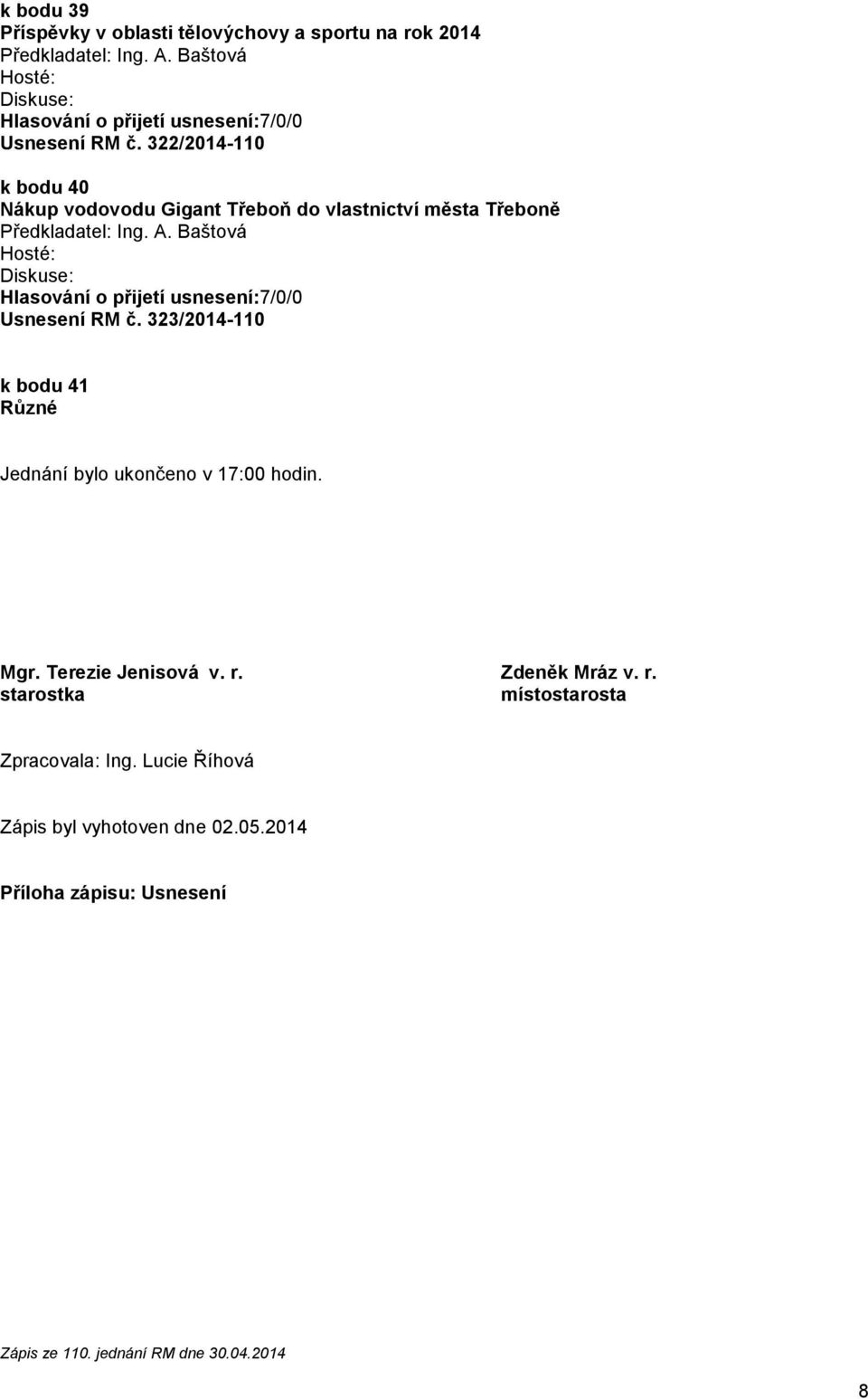 323/2014-110 k bodu 41 Různé Jednání bylo ukončeno v 17:00 hodin. Mgr. Terezie Jenisová v. r.