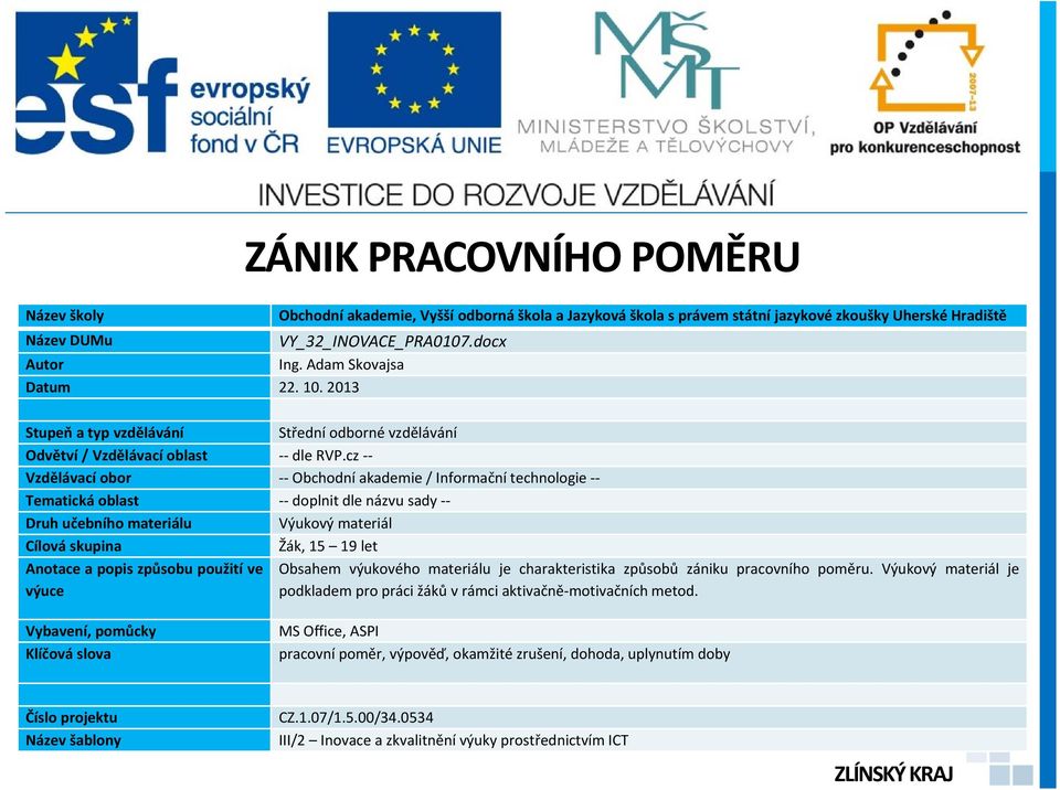 cz -- Vzdělávací obor -- Obchodní akademie / Informační technologie -- Tematická oblast -- doplnit dle názvu sady -- Druh učebního materiálu Výukový materiál Cílová skupina Žák, 15 19 let Anotace a