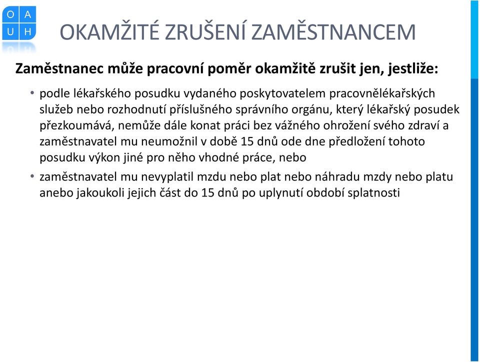 práci bez vážného ohrožení svého zdraví a zaměstnavatel mu neumožnil v době 15 dnů ode dne předložení tohoto posudku výkon jiné pro něho