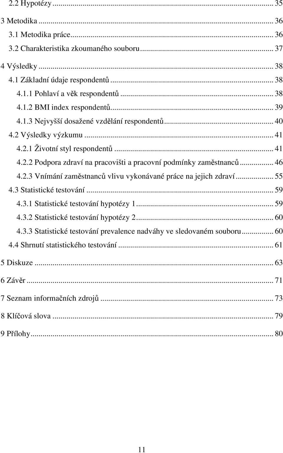 .. 55 4.3 Statistické testování... 59 4.3.1 Statistické testování hypotézy 1... 59 4.3.2 Statistické testování hypotézy 2... 60 4.3.3 Statistické testování prevalence nadváhy ve sledovaném souboru.