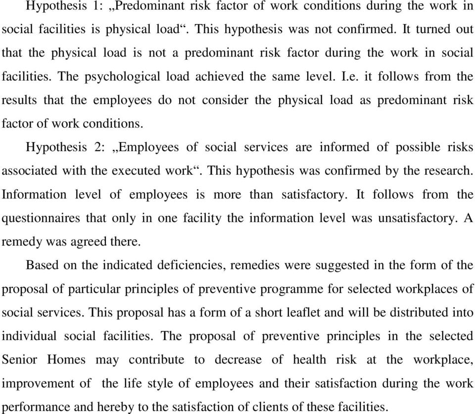 Hypothesis 2: Employees of social services are informed of possible risks associated with the executed work. This hypothesis was confirmed by the research.