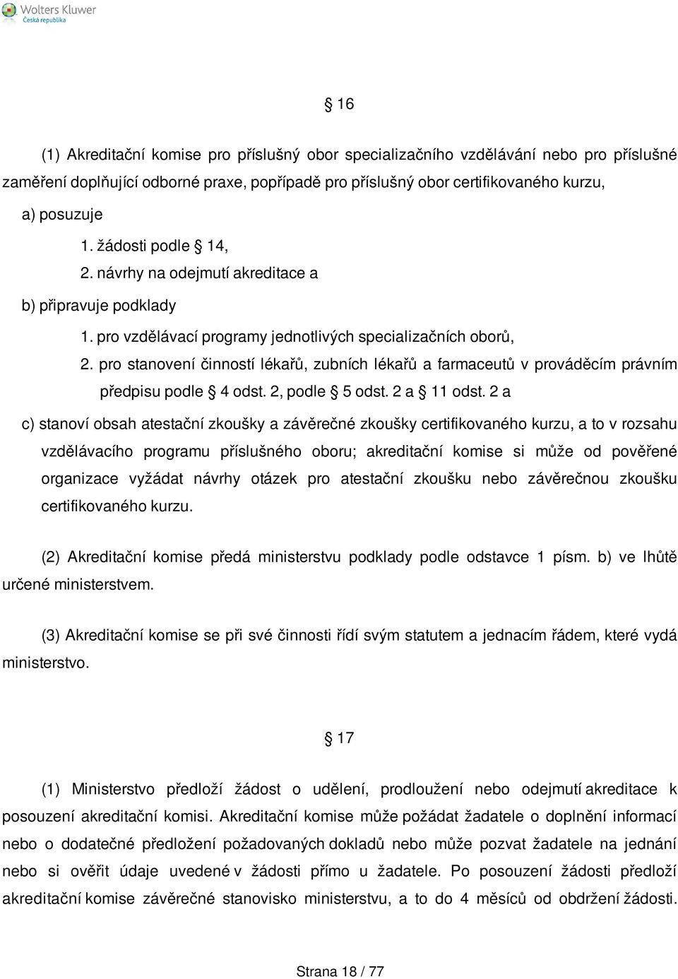 pro stanovení činností lékařů, zubních lékařů a farmaceutů v prováděcím právním předpisu podle 4 odst. 2, podle 5 odst. 2 a 11 odst.