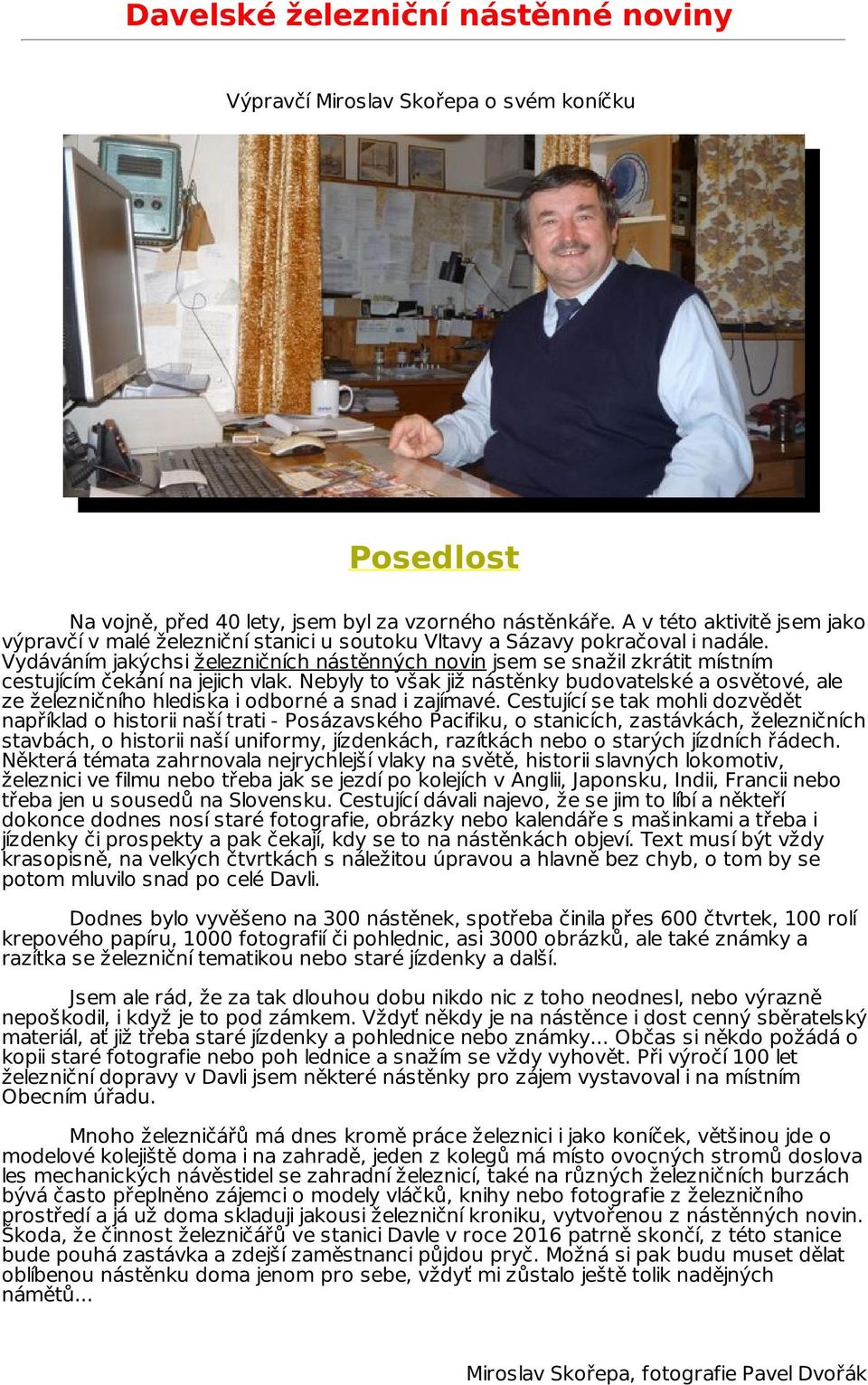 Vydáváním jakýchsi železničních nástěnných novin jsem se snažil zkrátit místním cestujícím čekání na jejich vlak.
