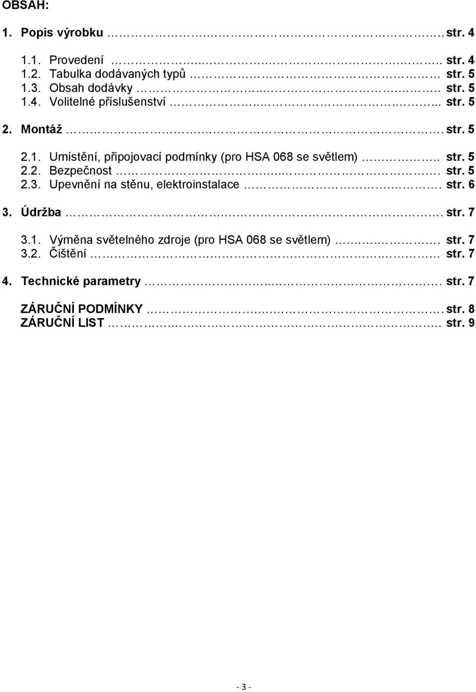 Upevnění na stěnu, elektroinstalace.. str. 6 3. Údržba.. str. 7 3.1. Výměna světelného zdroje (pro HSA 068 se světlem)... str. 7 3.2.