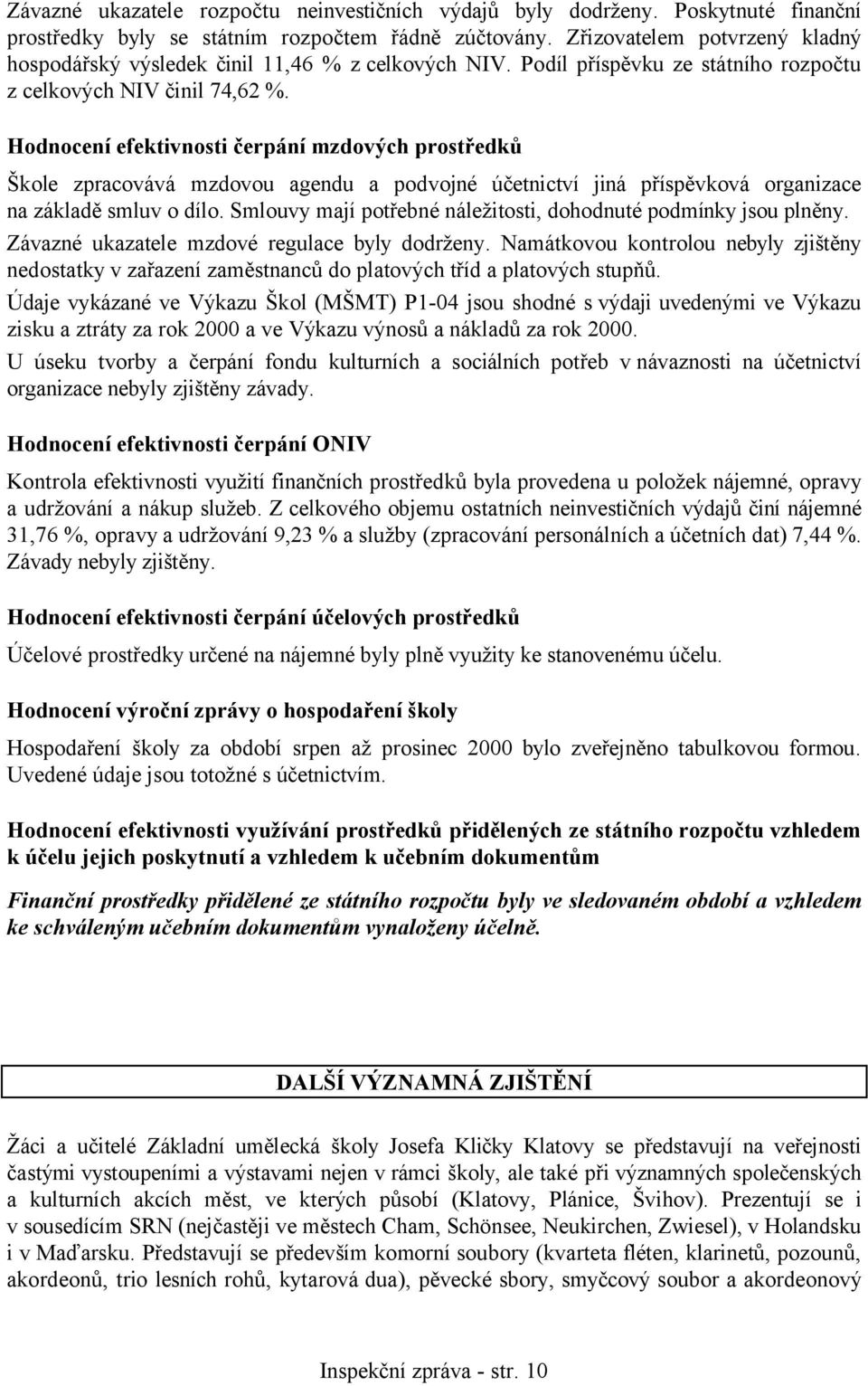 Hodnocení efektivnosti čerpání mzdových prostředků Škole zpracovává mzdovou agendu a podvojné účetnictví jiná příspěvková organizace na základě smluv o dílo.