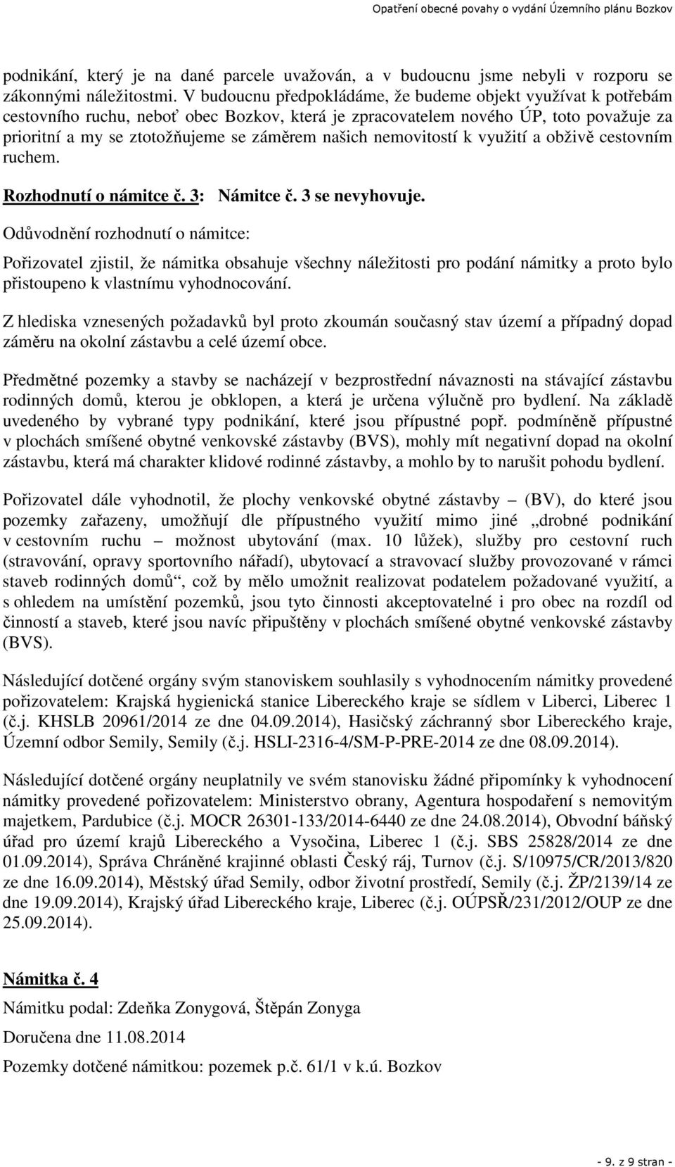 nemovitostí k využití a obživě cestovním ruchem. Rozhodnutí o námitce č. 3: Námitce č. 3 se nevyhovuje.