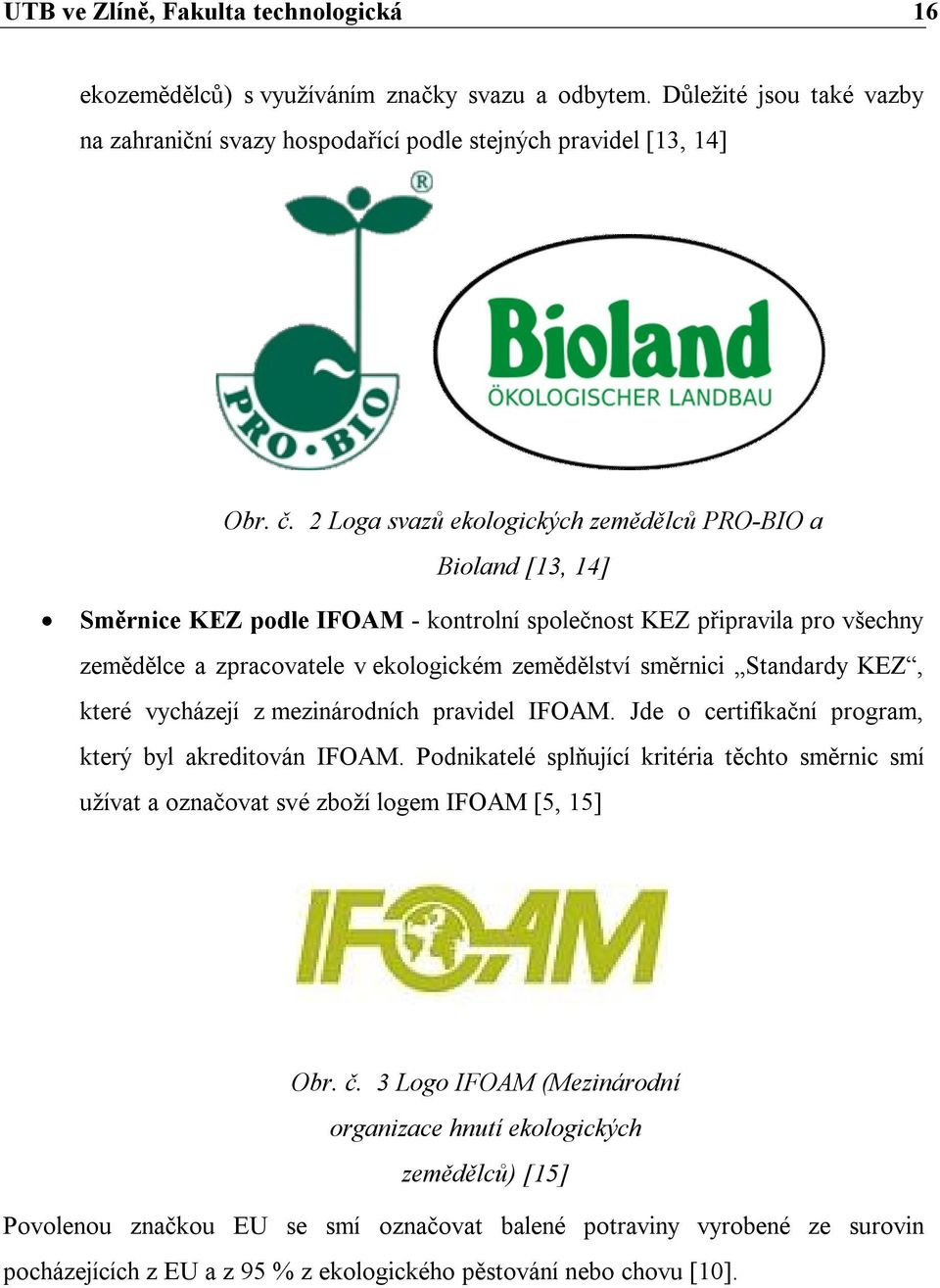 Standardy KEZ, které vycházejí z mezinárodních pravidel IFOAM. Jde o certifikační program, který byl akreditován IFOAM.