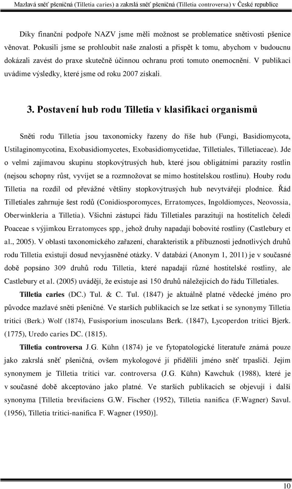 V publikaci uvádíme výsledky, které jsme od roku 2007 získali. 3.