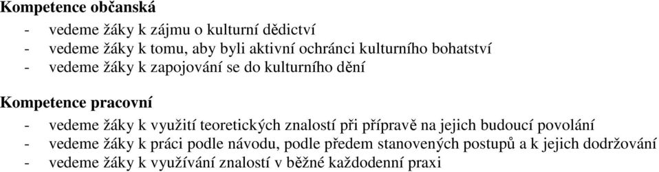 žáky k využití teoretických znalostí při přípravě na jejich budoucí povolání - vedeme žáky k práci podle