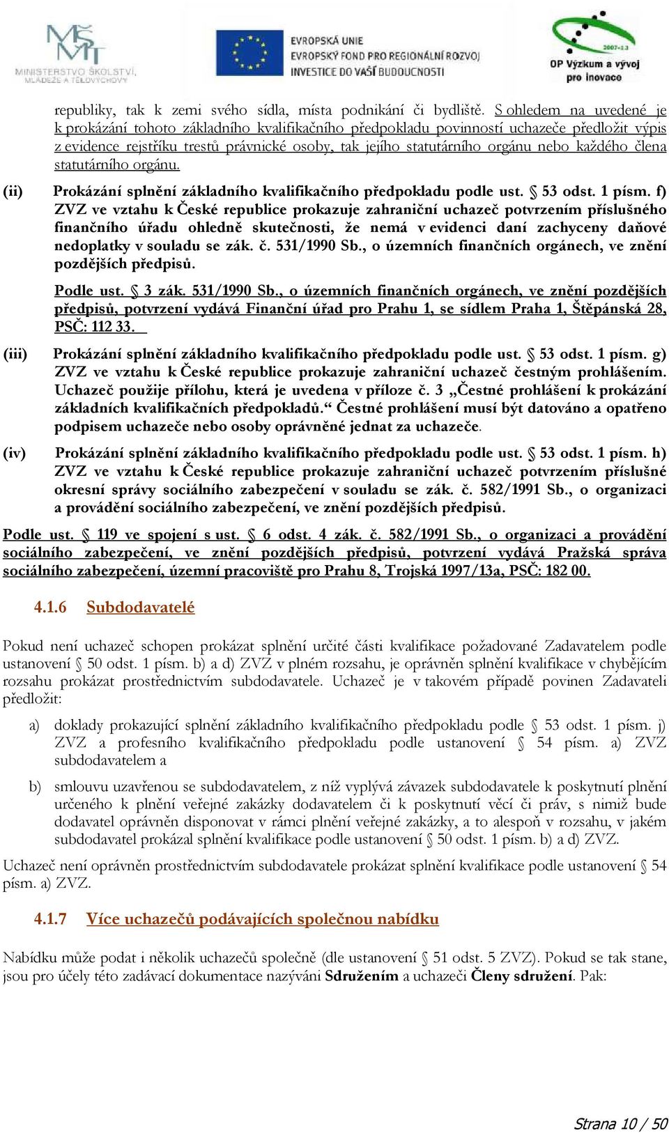 každého člena statutárního orgánu. (ii) Prokázání splnění základního kvalifikačního předpokladu podle ust. 53 odst. 1 písm.