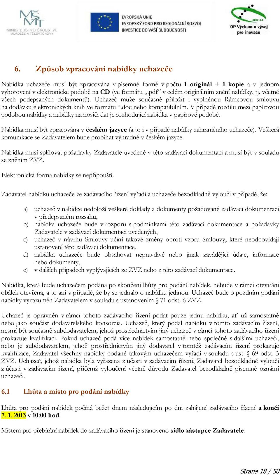 doc nebo kompatibilním. V případě rozdílu mezi papírovou podobou nabídky a nabídky na nosiči dat je rozhodující nabídka v papírové podobě.