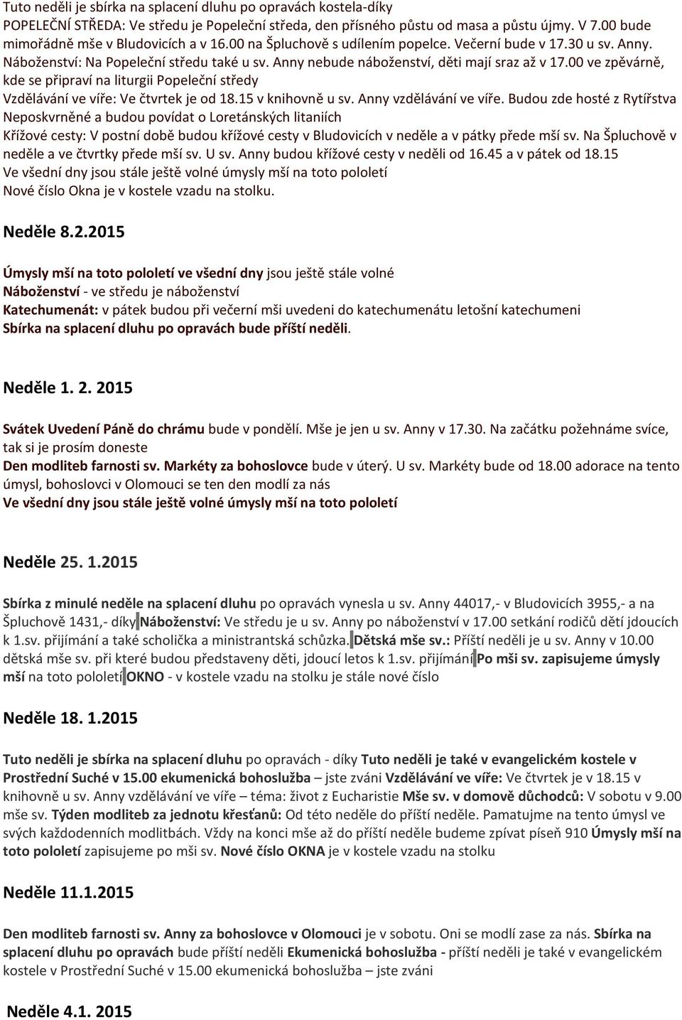 Anny nebude náboženství, děti mají sraz až v 17.00 ve zpěvárně, kde se připraví na liturgii Popeleční středy Vzdělávání ve víře: Ve čtvrtek je od 18.15 v knihovně u sv. Anny vzdělávání ve víře.