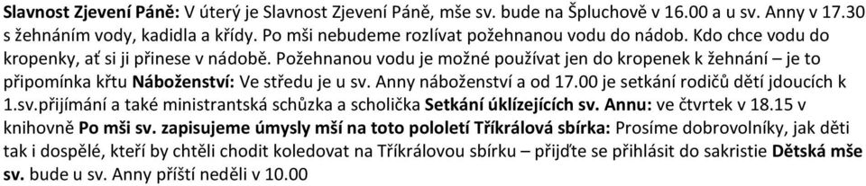 00 je setkání rodičů dětí jdoucích k 1.sv.přijímání a také ministrantská schůzka a scholička Setkání úklízejících sv. Annu: ve čtvrtek v 18.15 v knihovně Po mši sv.