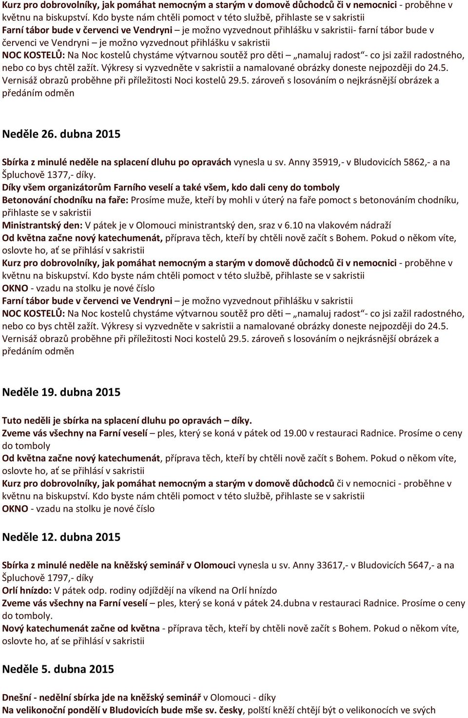 vyzvednout přihlášku v sakristii NOC KOSTELŮ: Na Noc kostelů chystáme výtvarnou soutěž pro děti namaluj radost - co jsi zažil radostného, nebo co bys chtěl zažít.