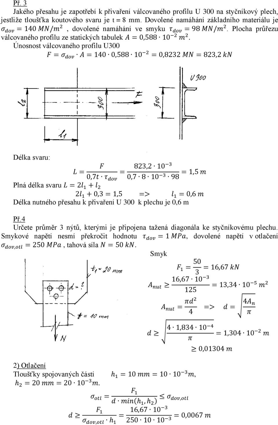 Únosnost válcovaného profilu U300 Délka svaru: Plná délka svaru Délka nutného přesahu k přivaření U 300 k plechu je 0,6 m Př.