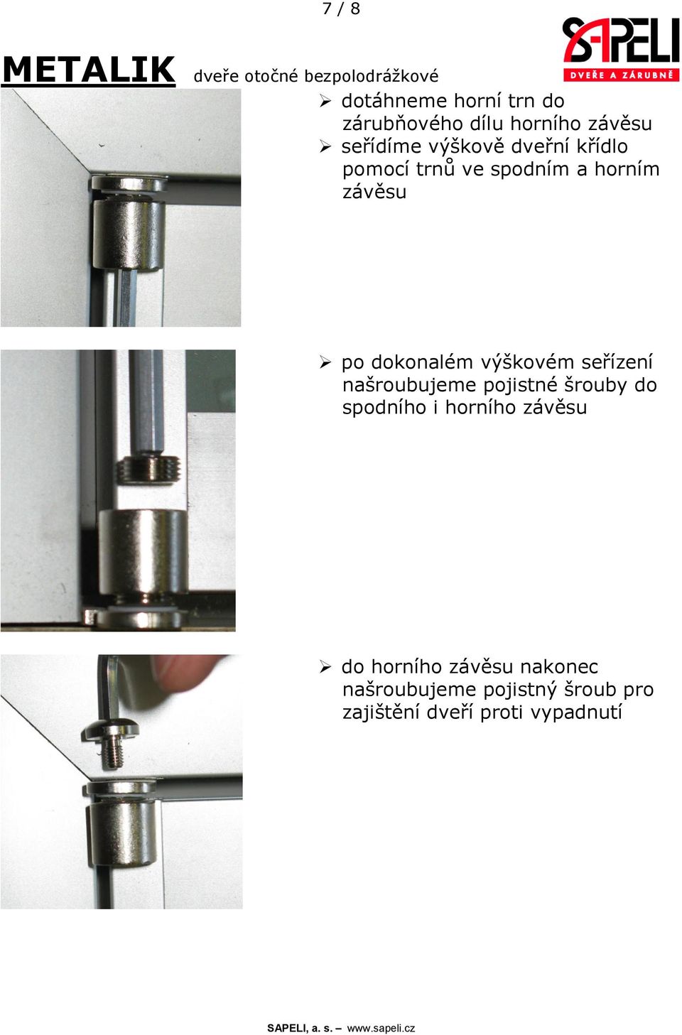 seřízení našroubujeme pojistné šrouby do spodního i horního závěsu do horního