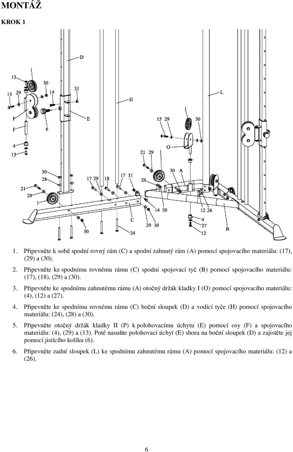 Připevněte ke spodnímu zahnutému rámu (A) otočný držák kladky I (O) pomocí spojovacího materiálu: (4), (12) a (27). 4.