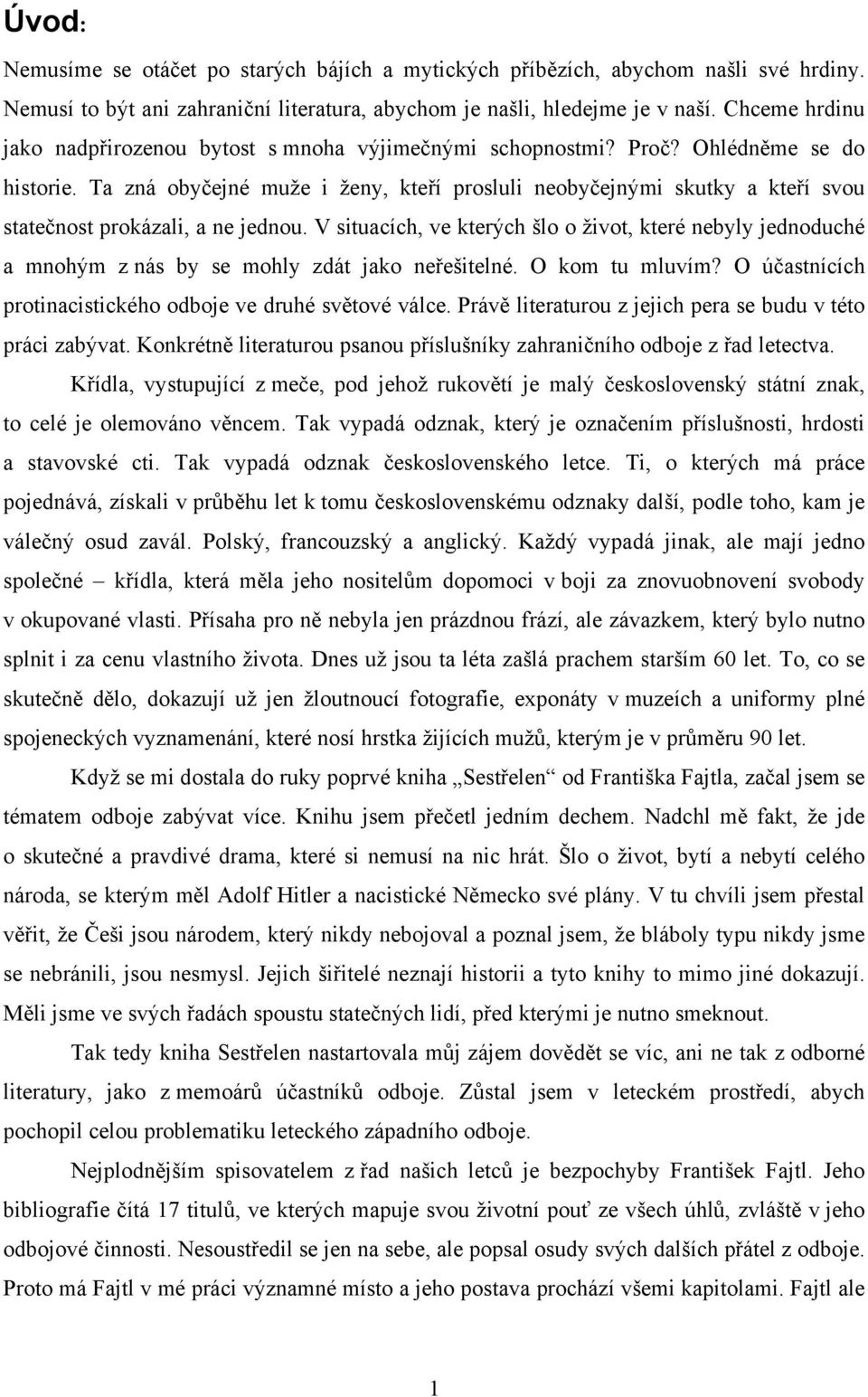 Ta zná obyčejné muže i ženy, kteří prosluli neobyčejnými skutky a kteří svou statečnost prokázali, a ne jednou.