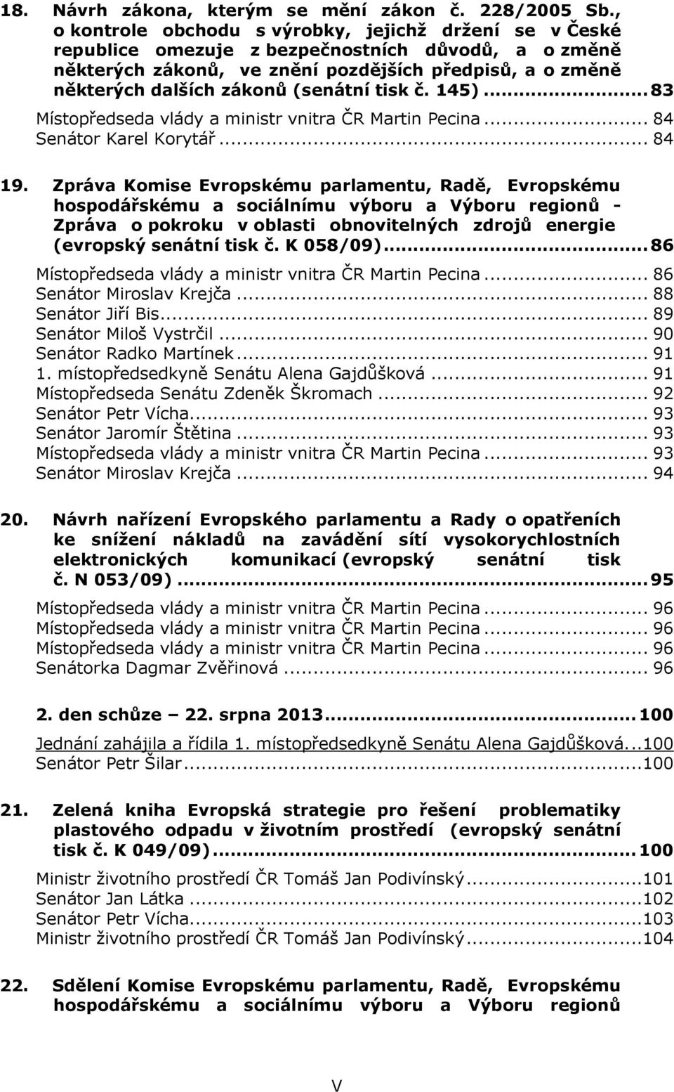 (senátní tisk č. 145)... 83 Místopředseda vlády a ministr vnitra ČR Martin Pecina... 84 Senátor Karel Korytář... 84 19.