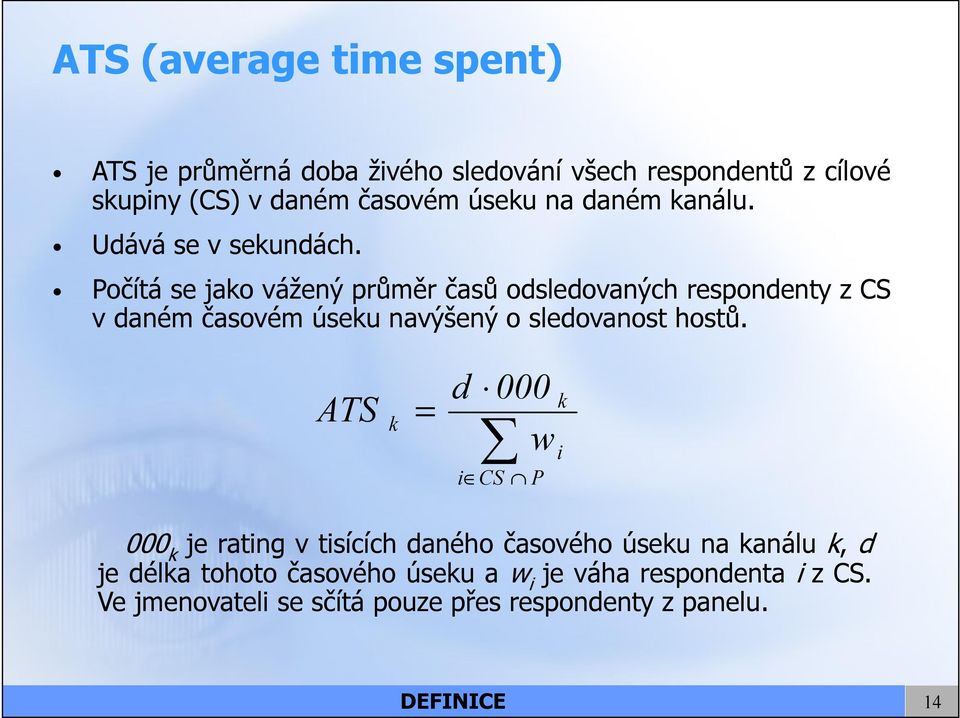 Počítá se jao vážený průměr časů odsledovaných respondenty z CS v daném časovém úseu navýšený o sledovanost hostů.
