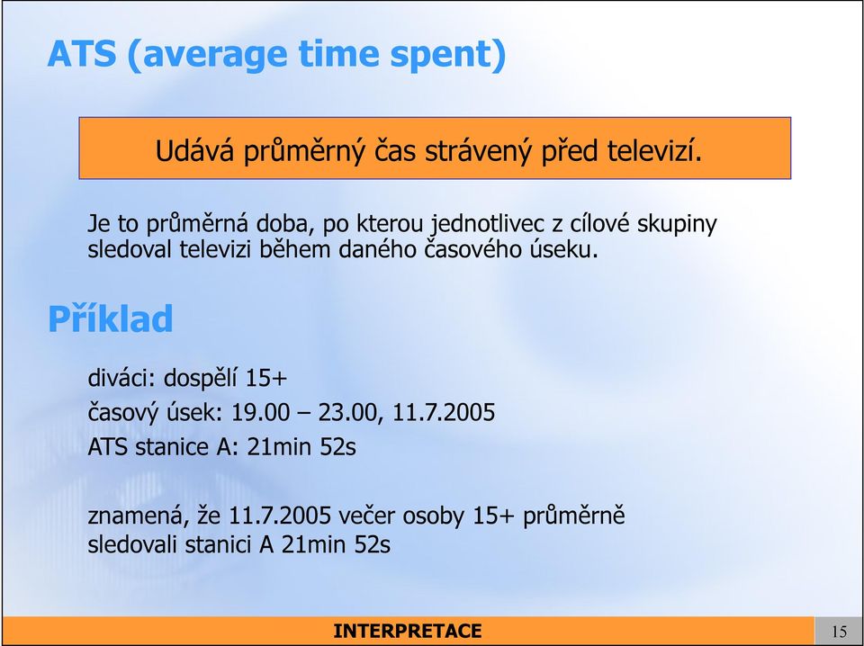 daného časového úseu. Přílad diváci: dospělí 15+ časový úse: 19.00 23.00, 11.7.