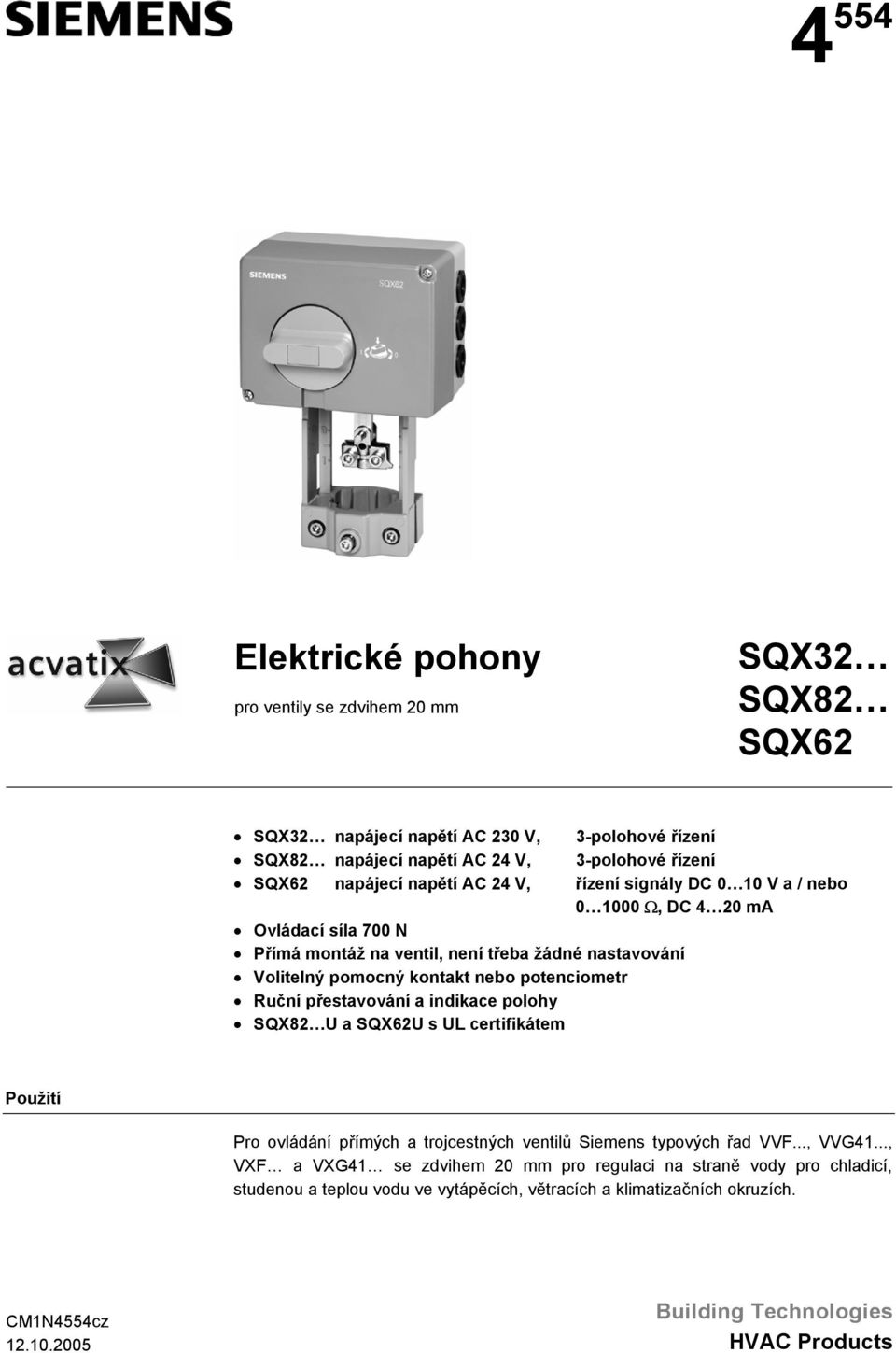 Ruční přestavování a indikace polohy SQX82 U a U s UL certifikátem Použití Pro ovládání přímých a trojcestných ventilů Siemens typových řad VVF..., VVG4.