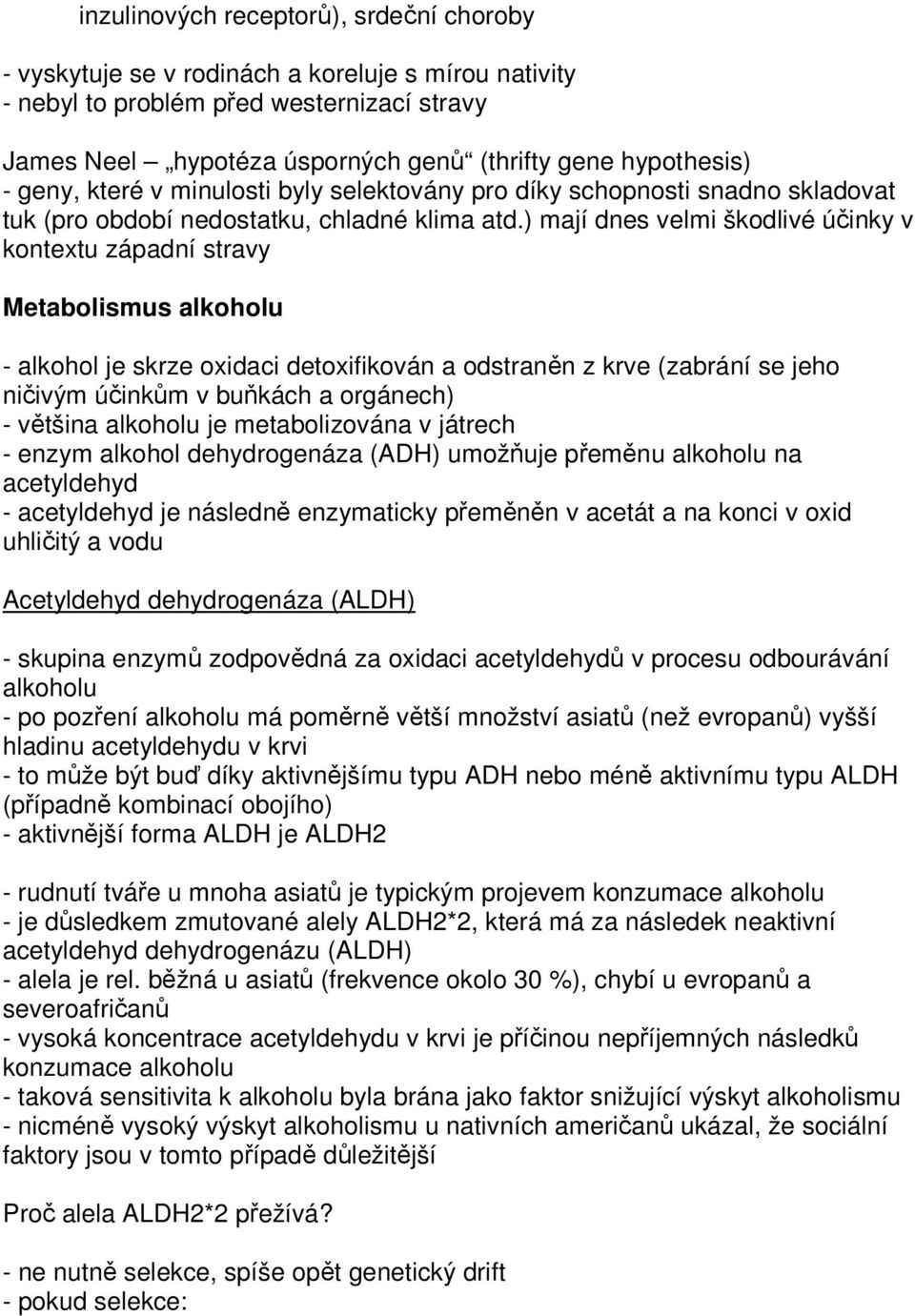 ) mají dnes velmi škodlivé účinky v kontextu západní stravy Metabolismus alkoholu - alkohol je skrze oxidaci detoxifikován a odstraněn z krve (zabrání se jeho ničivým účinkům v buňkách a orgánech) -
