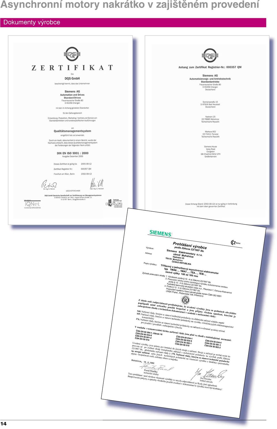 Výrobce: Siemens Elektromotory s.r.o. Adresa: závod Mohelnice Popis výrobku: typ 1MA6, 1MA7, 7EA, 7EB..., 2.