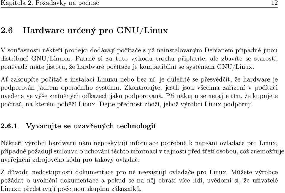 A zakoupíte po íta s instalací Linuxu nebo bez ní, je d leºité se p esv d it, ºe hardware je podporován jádrem opera ního systému.