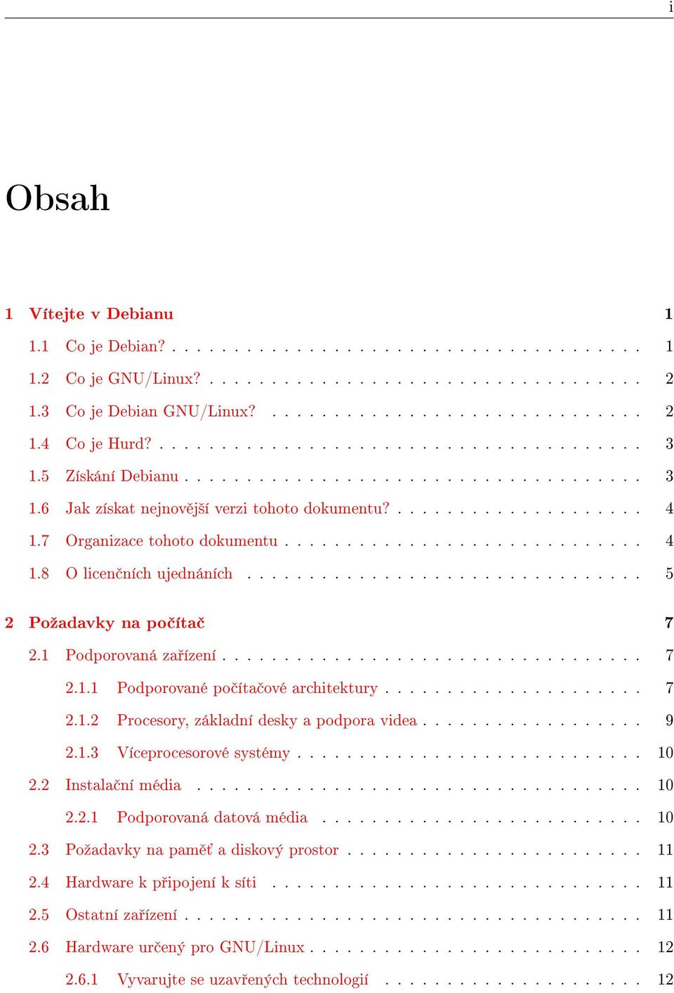 7 Organizace tohoto dokumentu............................. 4 1.8 O licen ních ujednáních................................ 5 2 Poºadavky na po íta 7 2.1 Podporovaná za ízení.................................. 7 2.1.1 Podporované po íta ové architektury.
